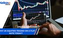 Why UK equities traded on a flat note today?