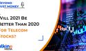  Will 2021 Be BETTER Than 2020 For Telecom Stocks ? 