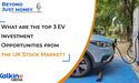  What are the top 3 EV Investment Opportunities from the UK Stock Market? Beyond Just Money Podcast 