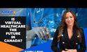 Is Virtual Healthcare the Future in Canada?