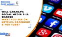  Will Canada’s Social Media bill change what you see on Netflix, Facebook & You Tube? 
