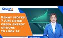 Penny stocks 7 AIM listed green energy options To look AT