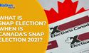  What is snap election? When is CANADA's Snap Election 2021? 