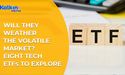  Will they weather the volatile market? Eight tech ETFs to Explore 