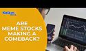  Are Meme Stocks making a comeback ? 