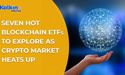  Seven hot blockchain ETFs to Explore as crypto market Heats up 