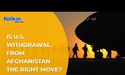  Is U.S. withdrawal from Afghanistan the right move? 