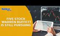Five stock Warren Buffett is still Pursuing