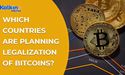  Which countries are planning Legalization of Bitcoin? 