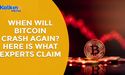 When will Bitcoin Crash Again? Here is What Experts Claim 