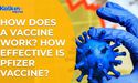  How does a vaccine work? How effective is Pfizer vaccine? 