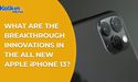  What are the breakthrough innovations in the all new Apple iPhone 13? 