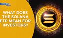  What Does the Solana ETP Mean for Investors? 