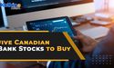  5 Canadian bank stocks to buy before their dividends surge 