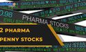  2 pharma penny stocks returning 200% in a year: Buy call? 