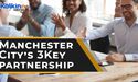  Will Manchester City’s 3Key partnership yield results 