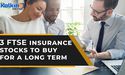  3 FTSE insurance stocks to buy for a long term 