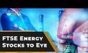 FTSE Energy Stocks to Eye as gas prices continue to surge