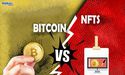  NFTs vs Bitcoin? Which one will 2022 treat better? 