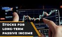 What type of stocks you can choose for long-term passive income?