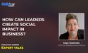 How can leaders create social impact in business? - Ms Anna Sheppard ,CEO of Bambuddha Group