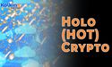  What Do You Need To Know About Holo (HOT) Crypto?, 