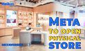 Meta to unveil first physical store in Silicon Valley 