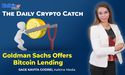  Goldman Sachs Offers Its First Ever Bitcoin Lending Facility 