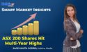  Why These ASX Shares Hit Their Multi-Year Highs Yesterday? 
