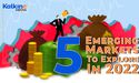  Nervous About China? Which Five emerging Markets To Explore In 2022? 