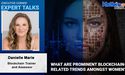 What Are Prominent Blockchain-Related Trends Amongst Women? | Expert talks with Danielle Marie