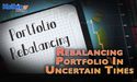 How rebalancing an investment portfolio can help in uncertain times? 