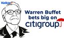  Why is Warren Buffet betting big on Citigroup? 