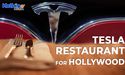  Elon Musk envisages a 24 hr Tesla Restaurant for Hollywood 