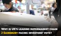  Why is UK’s leading supermarket chain J Sainsbury facing investors’ vote? 