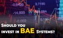  Why is UK-based security arms & aerospace company BAE Systems in the spotlight? 