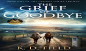 Discover an emotionally charged story of love, sacrifice and redemption in KD Field's debut novel The Grief of Goodbye