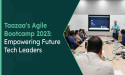 Taazaa Empowers Future Tech Leaders with Successful Completion of Agile Bootcamp 2023