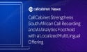  CallCabinet Strengthens South African Call Recording and AI Analytics Foothold with a Localized Multilingual Offering 
