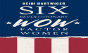  Travel Back to the American Revolution and Get Ready to Meet 'Six Revolutionary WOW Factor Women'! 