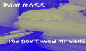 Pam Ross Drops Sultry New Track, 'You Don't Know My Name'