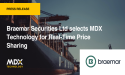 Braemar Securities Ltd selects MDX Technology for Real-Time Price Sharing