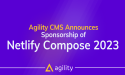 Agility CMS Proudly Announces Sponsorship of Netlify Compose 2023