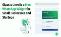 Glassix: A Force for Good in Customer Communications Unveils a Free WhatsApp Widget for Small Businesses and Startups