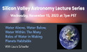 Upcoming Silicon Valley Lecture Series: The Many Roles of Water in Making Planets Habitable 