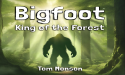 Bigfoot - King of the Forest a New Book by Tom Monson Combines Art and Story to Create
