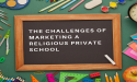  The Challenges of Marketing a Religious Private School 