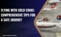  Preserving Numismatic Treasures in the Skies: A Gold Standard Guide for Safe Air Travel 