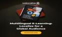 Welocalize Releases Guide to Multilingual E-Learning and How to Localize Course Development for a Global Audience