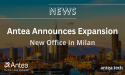 Antea Announces Continued Global Expansion with New Office in Milan, Italy